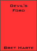 Devil's Ford by Bret Harte