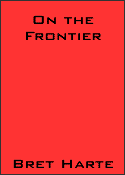 On the Frontier by Bret Harte