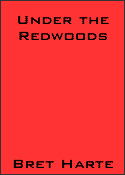 Under the Redwoods by Bret Harte