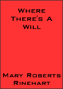 Where There's A Will by Mary Roberts Rinehart